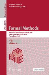 Icon image Formal Methods: 27th International Symposium, FM 2026, Tokyo, Japan, May 18–22, 2026, Proceedings, Part II