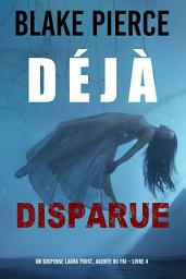 Icon image Déjà disparue (Un suspense Laura Frost, agente du FBI – Livre 4)