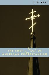 Icon image The Lost Soul of American Protestantism