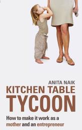 Icon image Kitchen Table Tycoon: How to make it work as a mother and an entrepreneur