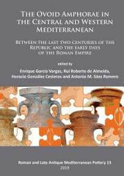 Icon image The Ovoid Amphorae in the Central and Western Mediterranean: Between the last two centuries of the Republic and the early days of the Roman Empire