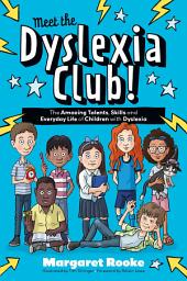 Icon image Meet the Dyslexia Club!: The Amazing Talents, Skills and Everyday Life of Children with Dyslexia