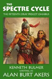 Icon image The Spectre Cycle: The fifteenth Dray Prescot omnibus