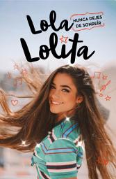 Icon image Nunca dejes de sonreír (Lola Lolita 3): Los sueños de una muser
