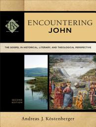 Icon image Encountering John (Encountering Biblical Studies): The Gospel in Historical, Literary, and Theological Perspective, Edition 2