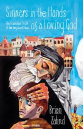 Icon image Sinners in the Hands of a Loving God: The Scandalous Truth of the Very Good News