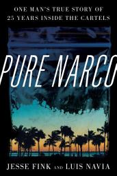 Icon image Pure Narco: One Man's True Story of 25 Years Inside the Cartels