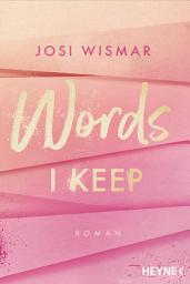Icon image Words I Keep: Roman - Josi Wismar ist #BookTok Autorin des Jahres 2024!