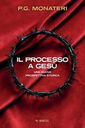 Icon image Il processo a Gesù: Una nuova prospettiva storica