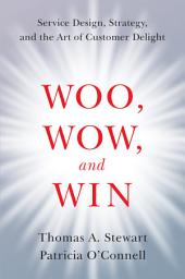 Icon image Woo, Wow, and Win: Service Design, Strategy, and the Art of Customer Delight