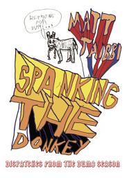 Icon image Spanking the Donkey: Dispatches from the Dumb Season
