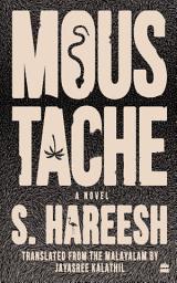 Icon image Moustache: Winner of the JCB Prize for Literature 2020 | Translated from the Malayalam Novel Meesa | A Modern Classic from Kerala