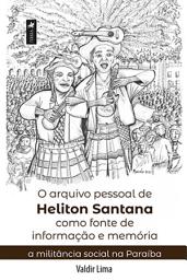 Icon image O arquivo pessoal de Heliton Santana como fonte de informação e memória: a militância social na Paraíba