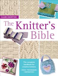 Icon image The Knitter's Bible: The Complete Handbook for Creative Knitters