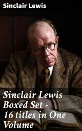 Icon image Sinclair Lewis Boxed Set – 16 titles in One Volume: Babbitt, Main Street, The Trail of the Hawk, Moths in the Arc Light, Nature, Inc., The Cat of the Stars and more