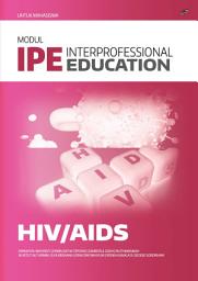 Icon image MODUL INTERPROFESSIONAL EDUCATION (IPE) HIV-AIDS (UNTUK MAHASISWA)
