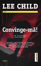 Icon image Convinge-mă! Nr. 20 din seria Jack Reacher!