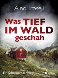 Icon image Was tief im Wald geschah - Ein Schweden-Krimi