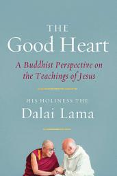 Icon image The Good Heart: A Buddhist Perspective on the Teachings of Jesus