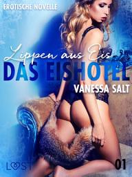 Icon image Das Eishotel 1 - Lippen aus Eis - Erotische Novelle