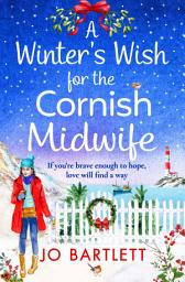 Icon image A Winter's Wish For The Cornish Midwife: The perfect winter read from top 10 bestseller Jo Bartlett