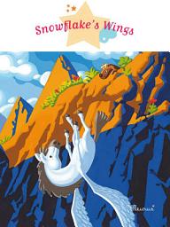 Icon image Snowflake's Wings: Fantasy Stories, Stories to Read to Big Boys and Girls
