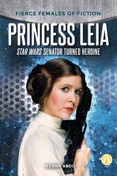 Icon image Princess Leia: Star Wars Senator Turned Heroine: Star Wars Senator Turned Heroine