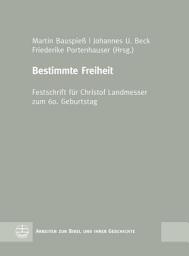 Icon image Bestimmte Freiheit: Festschrift für Christof Landmesser zum 60. Geburtstag