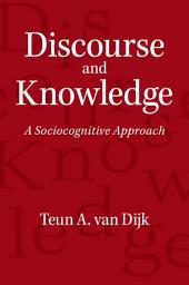 Icon image Discourse and Knowledge: A Sociocognitive Approach