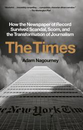 Icon image The Times: How the Newspaper of Record Survived Scandal, Scorn, and the Transformation of Journalism