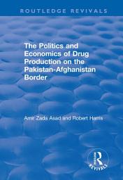 Icon image The Politics and Economics of Drug Production on the Pakistan-Afghanistan Border