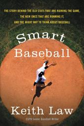 Icon image Smart Baseball: The Story Behind the Old Stats That Are Ruining the Game, the New Ones That Are Running It, and the Right Way to Think About Baseball