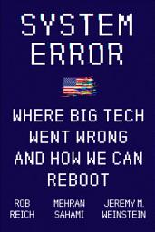 Icon image System Error: Where Big Tech Went Wrong and How We Can Reboot