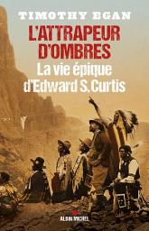 Icon image L'Attrapeur d'ombres: La vie épique d'Edward S.Curtis