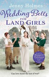Icon image Wedding Bells for Land Girls: A heartwarming WW1 story, perfect for fans of historical romance books