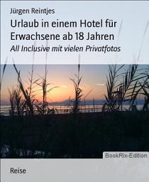 Icon image Urlaub in einem Hotel für Erwachsene ab 18 Jahren: All Inclusive mit vielen Privatfotos