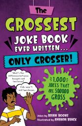 Icon image The Grossest Joke Book Ever Written...Only Grosser!: 1,000 Jokes that Are Sooooo Gross