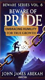 Icon image Beware of Pride: Embracing Humility for True Growth (Nonfiction)