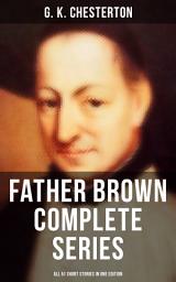 Icon image FATHER BROWN Complete Series - All 51 Short Stories in One Edition: Detective Tales