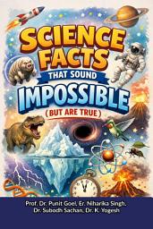 Icon image Science Facts That Sound Impossible: (But Are True)
