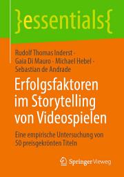 Icon image Erfolgsfaktoren im Storytelling von Videospielen: Eine empirische Untersuchung von 50 preisgekrönten Titeln