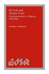 Icon image Of God and Maxim Guns: Presbyterianism in Nigeria, 1846-1966