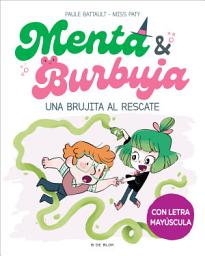 Icon image Menta y Burbuja 4 - Una brujita al rescate: Con letra MAYÚSCULA para que niños y niñas a partir de 6 años aprendan a leer solos