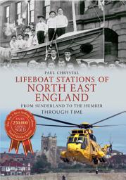 Icon image Lifeboat Stations of North East England From Sunderland to the Humber Through Time