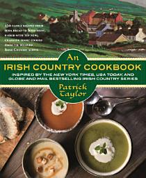 Icon image An Irish Country Cookbook: More Than 140 Family Recipes from Soda Bread to Irish Stew, Paired with Ten New, Charming Short Stories from the Beloved Irish Country Series