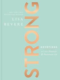 Icon image Strong: Devotions to Live a Powerful and Passionate Life (A 90-Day Devotional)