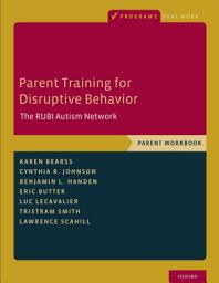 Icon image Parent Training for Disruptive Behavior: The RUBI Autism Network, Parent Workbook