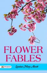 Icon image Flower Fables: Flower Fables: Louisa May Alcott's Whimsical Collection of Fairy Tales