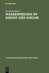 Icon image Massenmedien im Dienst der Kirche: Theologie und Praxis