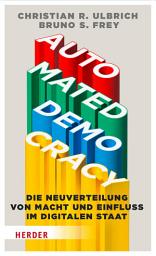 Icon image Automated Democracy: Die Neuverteilung von Macht und Einfluss im digitalen Staat